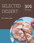 202 Selected Dessert Recipes: Not Just a Dessert Cookbook! Cover Image