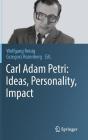 Carl Adam Petri: Ideas, Personality, Impact By Wolfgang Reisig (Editor), Grzegorz Rozenberg (Editor) Cover Image