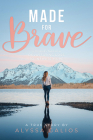 Made for Brave: A Journey Through Devastating Loss to Infinite Hope By Alyssa Galios Cover Image
