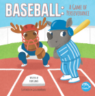 Baseball: A Game of Perseverance By Ryan James, Gisela Bohorquez (Illustrator) Cover Image