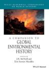 A Companion to Global Environmental History (Wiley Blackwell Companions to World History #22) By Erin Stewart Mauldin (Editor), J. R. McNeill (Editor) Cover Image