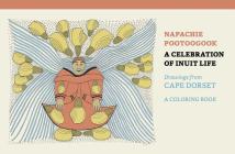 Napachie Pootoogook: A Celebration of Inuit Life Coloring Book By Napachie Pootoogook (Illustrator) Cover Image