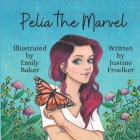 Pelia the Marvel: secular/school edition By Emily Baker (Illustrator), Justine Froelker Cover Image