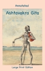 Annotated Ashtavakra Gita (Large Print Edition) By Andras M. Nagy (Annotations by), John Richards (Translator) Cover Image