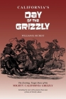 California's Day of the Grizzly: The Exciting, Tragic Story of the Mighty California Grizzly Bear By William B. Secrest Cover Image