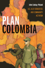 Plan Colombia: U.S. Ally Atrocities and Community Activism By John Lindsay-Poland Cover Image