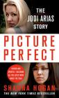 Picture Perfect: The Jodi Arias Story: A Beautiful Photographer, Her Mormon Lover, and a Brutal Murder By Shanna Hogan Cover Image