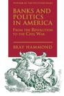 Banks and Politics in America from the Revolution to the Civil War Cover Image