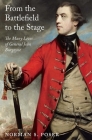 From the Battlefield to the Stage: The Many Lives of General John Burgoyne By Norman S. Poser Cover Image