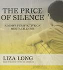 The Price of Silence: A Mom's Perspective on Mental Illness By Liza Long, Karen White (Read by) Cover Image