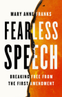 Fearless Speech: Breaking Free from the First Amendment By Mary Anne Franks Cover Image