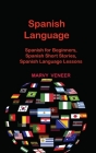 Spanish Language: Spanish for Beginners, Spanish Short Stories, Spanish Language Lessons Cover Image