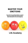 Master Your Emotions: Direct Path Through Mental Models, Cognitive Behavioral Therapy, Brain Improvement To Goals Self-Esteem & Overcome Neg Cover Image