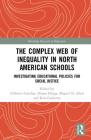 The Complex Web of Inequality in North American Schools: Investigating Educational Policies for Social Justice (Routledge Research in Education) By Gilberto Q. Conchas (Editor), Briana M. Hinga (Editor), Miguel N. Abad (Editor) Cover Image