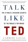 Talk Like TED: The 9 Public-Speaking Secrets of the World's Top Minds By Carmine Gallo Cover Image