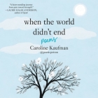 When the World Didn't End: Poems: Poems By Caroline Kaufman (Read by) Cover Image