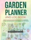Garden Planner and Log Book: Monthly Gardening Organizer Notebook for Avid Gardeners, Flowers, Vegetable Growing, Plants Profiles and Layout Design By Perigee Cover Image
