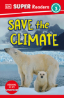 DK Super Readers Level 3 Save the Climate By DK Cover Image