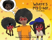 Where's My Dad? By Stephanie Kilgore-White, Stephanie Kilgore-White (Illustrator), Ginger Marks (Cover Design by) Cover Image