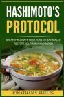 Hashimoto's Protocol: Breakthrough 4-Week Plan to Naturally Restore Your Mind and Mood (Hypothyroidism, Autoimmune Disease Reversal, Adrenal By Jonathan S. Phelps Cover Image