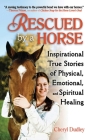 Rescued by a Horse: True Stories of Physical, Emotional, and Spiritual Healing Cover Image