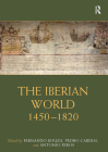 The Iberian World: 1450-1820 (Routledge Worlds) By Fernando Bouza (Editor), Pedro Cardim (Editor), Antonio Feros (Editor) Cover Image