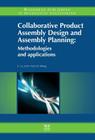 Collaborative Product Assembly Design and Assembly Planning: Methodologies and Applications (Woodhead Publishing in Mechanical Engineering) Cover Image