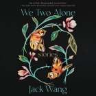 We Two Alone: Stories By Jack Wang, Natalie Naudus (Read by), Feodor Chin (Read by) Cover Image