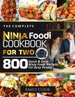 The Complete Ninja Foodi Cookbook for Two: 800 Quick and Easy Ninja Foodi Recipes for Busy People By Emily Cook Cover Image