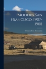 Modern San Francisco, 1907-1908 By Western Press Association (Created by) Cover Image