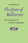 The Prose of Mallarme: The Evolution of a Literary Language By Judy Kravis Cover Image