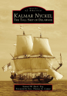 Kalmar Nyckel: The Tall Ship of Delaware (Images of America) By Samuel W. Heed, Sen Thomas R. Carper (Foreword by) Cover Image