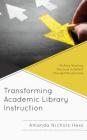 Transforming Academic Library Instruction: Shifting Teaching Practices to Reflect Changed Perspectives (Innovations in Information Literacy) By Amanda Nichols Hess Cover Image