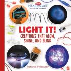 Light It! Creations That Glow, Shine, and Blink (Cool Makerspace Gadgets & Gizmos) By Christa Schneider Cover Image