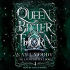 Queen of Bitter Thorn By Kay L. Moody, Caitlin Davies (Read by) Cover Image