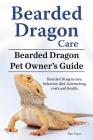 Bearded Dragon Care. Bearded Dragon Pet Owners Guide. Bearded Dragon care, behavior, diet, interacting, costs and health. Bearded dragon. Cover Image