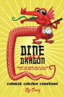 Dine Like a Dragon: Chinese Chicken Cookbook: Awaken the Master Chef in you with 725 Legendary Chinese Recipes By Ziyi Cheng Cover Image