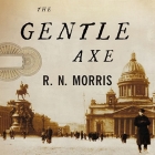 The Gentle Axe Lib/E By R. N. Morris, Simon Vance (Read by) Cover Image