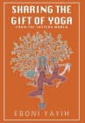 Sharing the Gift of Yoga: From the Eastern World By Eboni Yayih, Johannes Logan (Illustrator) Cover Image