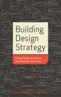 Building Design Strategy: Using Design to Achieve Key Business Objectives Cover Image