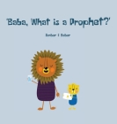 Baba, What is a Prophet? By Baber Khan, Amber Khan (Illustrator) Cover Image