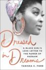 Dressed in Dreams: A Black Girl's Love Letter to the Power of Fashion By Tanisha C. Ford Cover Image