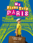 My First Trip to Paris: A Family's Travel Survival Guide By Giovanni Simeone (Photographer), Sara Degonia Cover Image