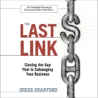 The Last Link: Closing the Gap That Is Sabotaging Your Business By Gregg Crawford, Adam Grupper (Read by) Cover Image