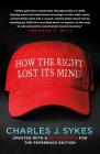 How the Right Lost Its Mind By Charles J. Sykes Cover Image