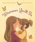 Wherever You'll Be By Ariella Prince Guttman, Geneviève Godbout (Illustrator) Cover Image