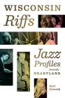 Wisconsin Riffs: Jazz Profiles from the Heartland By Kurt Dietrich Cover Image