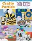 Crafty Parties for Kids: Creative Ideas, Invitations, Games, Favors, and More Cover Image
