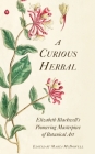 A Curious Herbal: Elizabeth Blackwell's Pioneering Masterpiece of Botanical Art Cover Image