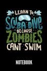 Learn to Scuba Dive Because Zombies Cant Swim Notebook: Ein Schönes Notizbuch Mit 110 Linierten Seiten Für Jemanden, Der Tauchen Liebt - Ideal Für Not By Scuba Diving Publishing Cover Image
